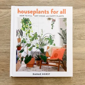 Houseplants For All: How to Fill Any Home with Happy Plants