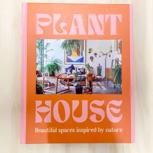 Plant House: Beautiful spaces inspired by nature